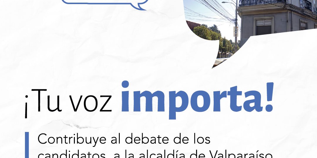 tu_voz_importa_final_Mesa_de_trabajo_1 debate candidatos a alcaldia valparaiso 2024